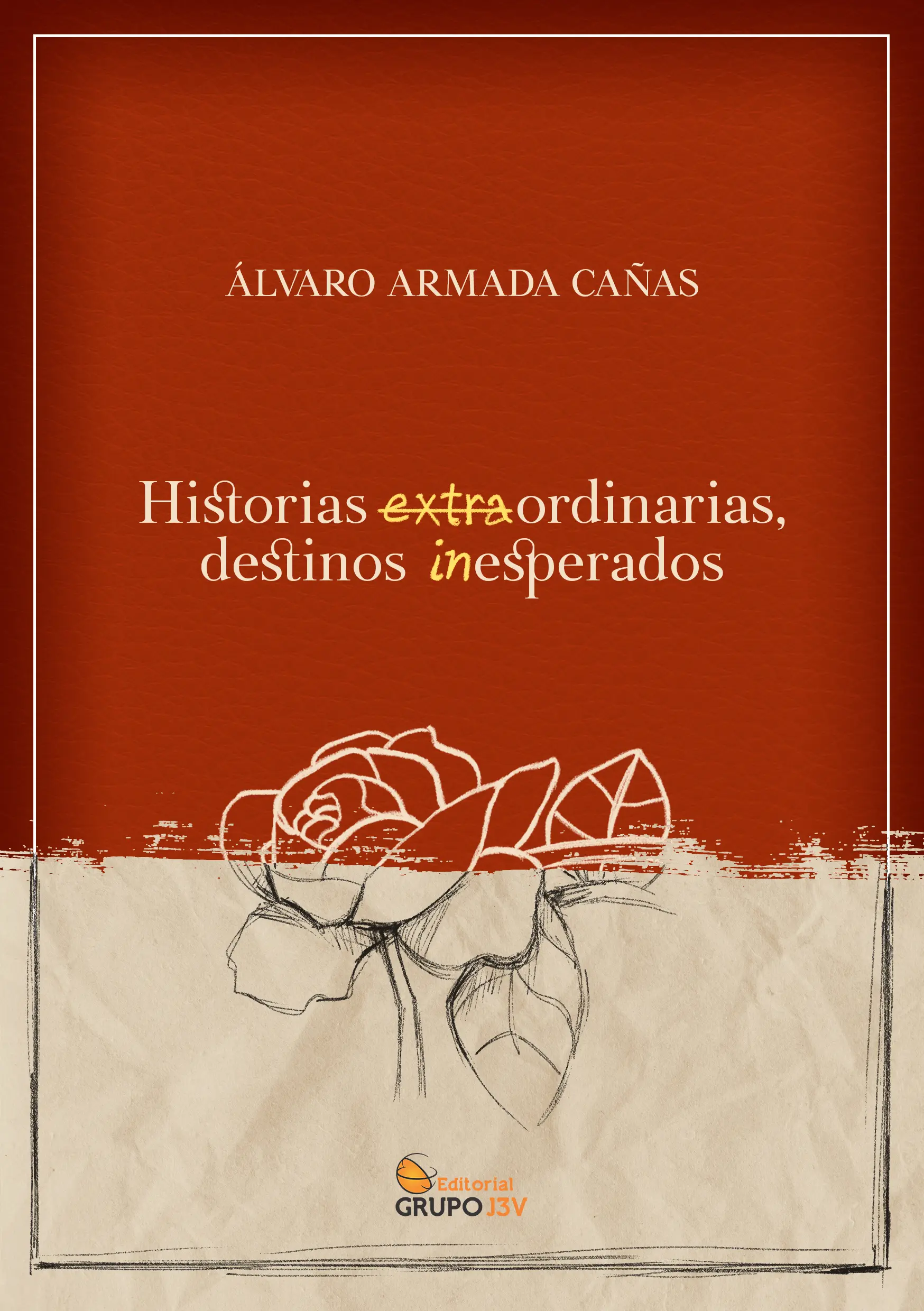 HISTORIAS EXTRAORDINARIAS, DESTINOS INESPERADOS
