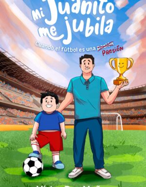 Portada del libro "Mi Juanito Me Jubila" de Víctor Dus - Historia sobre fútbol y valores