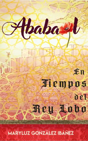 Ababaol. en tiempos del rey lobo: una novela histórica ambientada en la murcia del siglo xii